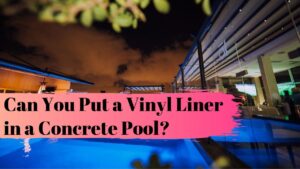 Can You Put a Vinyl Liner in a Concrete Pool