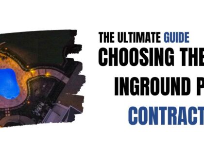 The Ultimate Guide to Choosing the Right Inground Pool Contractor for Your Custom Pool