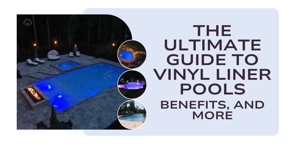 The Ultimate Guide to Vinyl Liner Pools: Benefits, and More