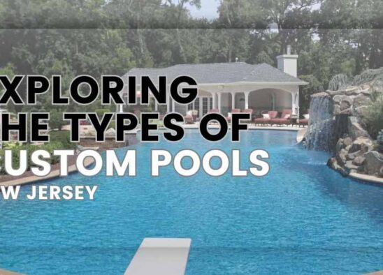 Exploring the Types of Custom Pools in New Jersey